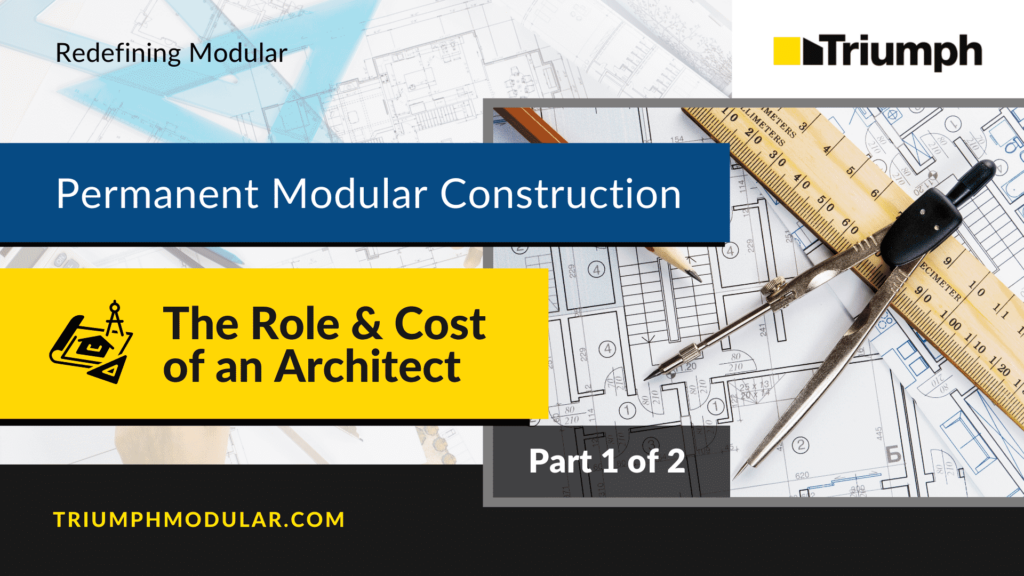 Permanent Modular Construction – The Role and Cost of an Architect (Part 1 of 2)