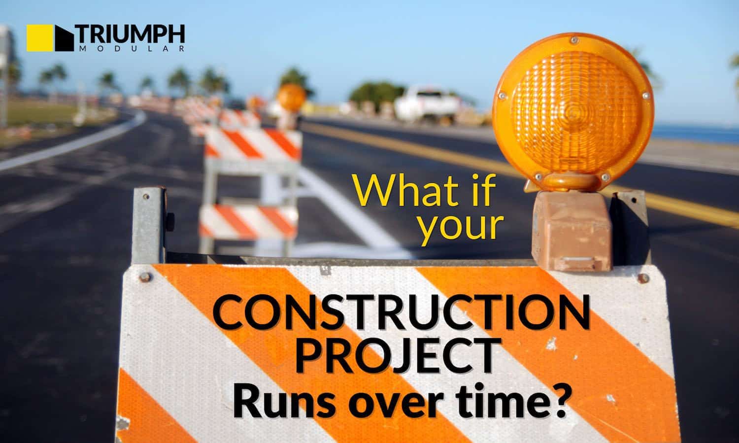 featured image for the What if your construction project runs over time article