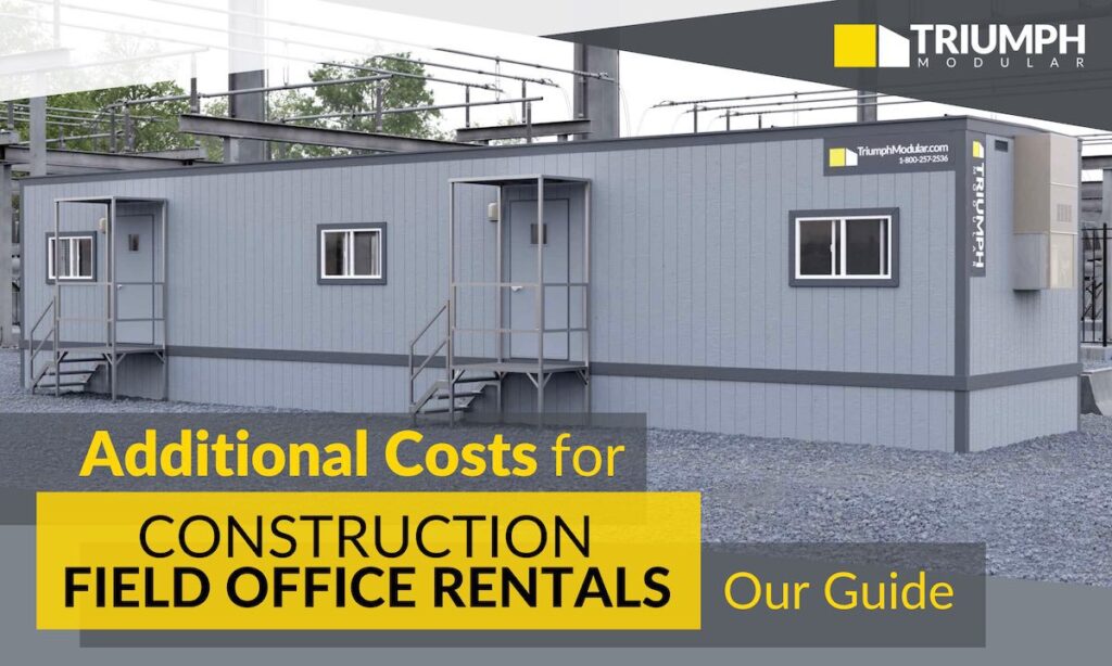 Additional Costs For Construction Field Office Rentals – Our Guide