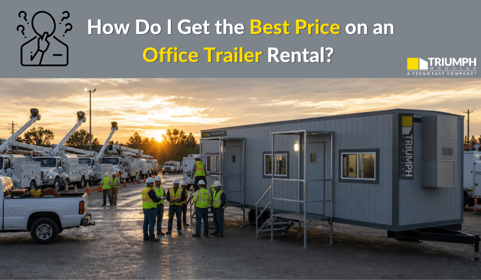 how to get the best price on an office trailer from Triumph Modular
